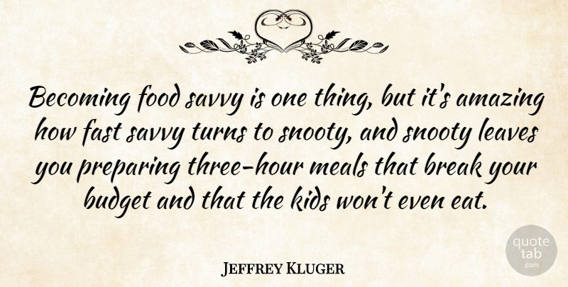 Jeffrey Kluger Quote About Kids, Three, Becoming: Becoming Food Savvy Is One...