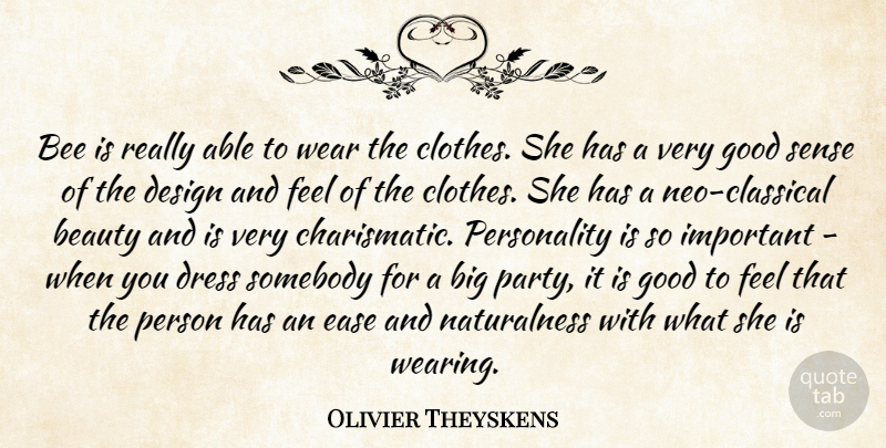 Olivier Theyskens Quote About Beauty, Bee, Clothes, Design, Dress: Bee Is Really Able To...