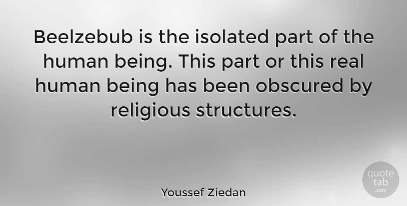 Youssef Ziedan Quote About Religious, Real, Structure: Beelzebub Is The Isolated Part...