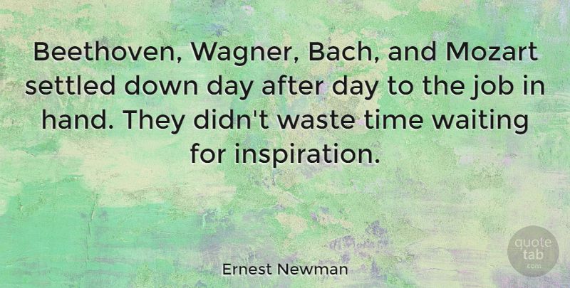 Ernest Newman Quote About Jobs, Inspiration, Hands: Beethoven Wagner Bach And Mozart...