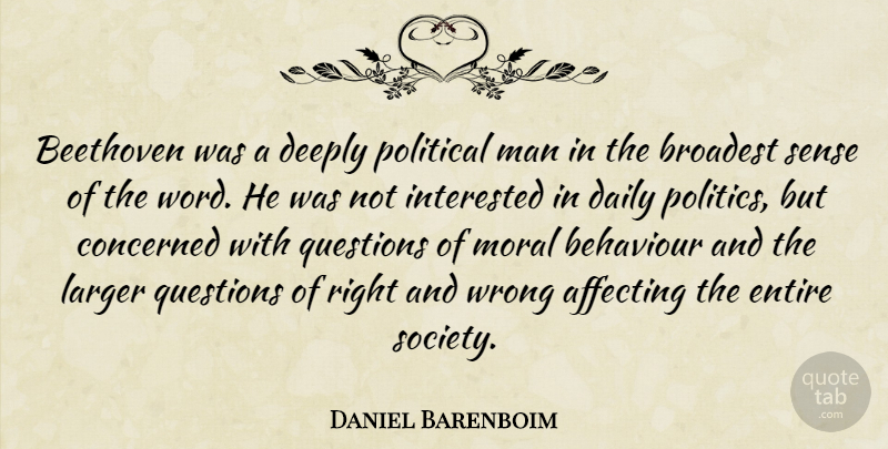 Daniel Barenboim Quote About Affecting, Beethoven, Behaviour, Concerned, Daily: Beethoven Was A Deeply Political...