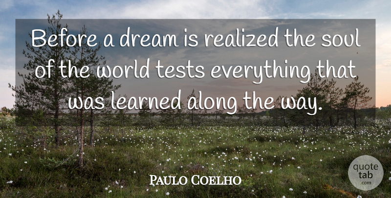 Paulo Coelho Quote About Dream, Soul, Alchemist: Before A Dream Is Realized...