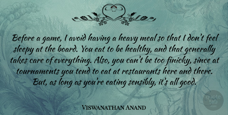Viswanathan Anand Quote About Games, Long, Healthy: Before A Game I Avoid...