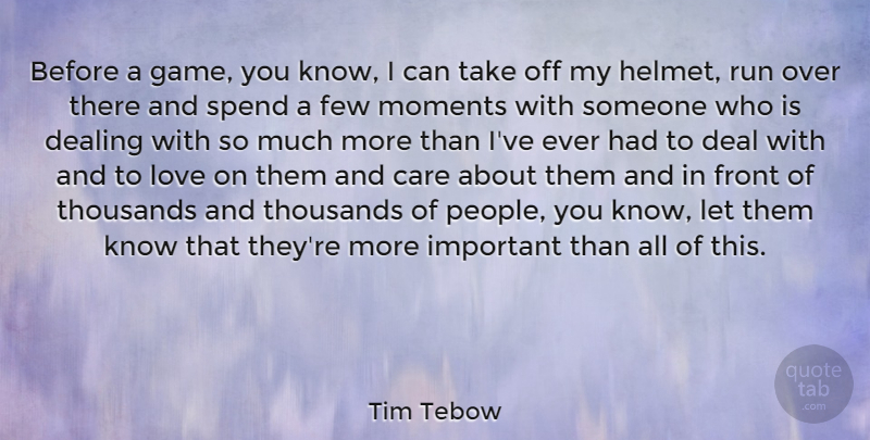 Tim Tebow Quote About Dealing, Few, Front, Love, Moments: Before A Game You Know...
