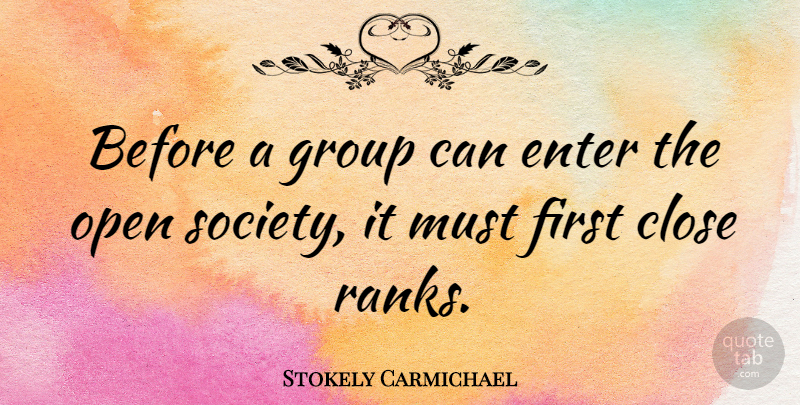 Stokely Carmichael Quote About Society, Firsts, Groups: Before A Group Can Enter...
