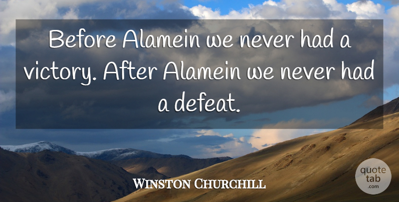 Winston Churchill Quote About Victory, Defeat: Before Alamein We Never Had...