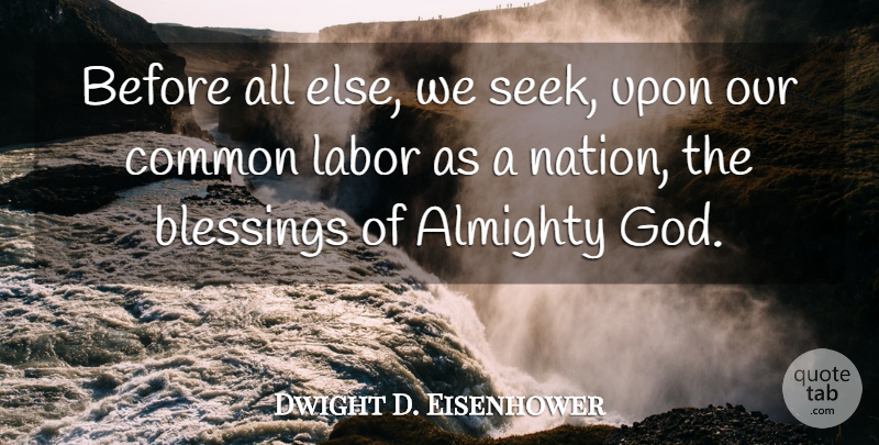 Dwight D. Eisenhower Quote About Blessing, Common, Almighty God: Before All Else We Seek...