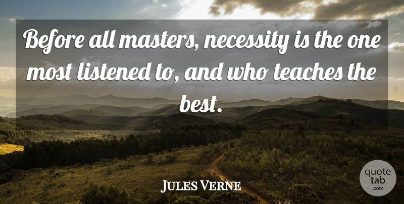 Jules Verne Quote About Masters, Teach: Before All Masters Necessity Is...
