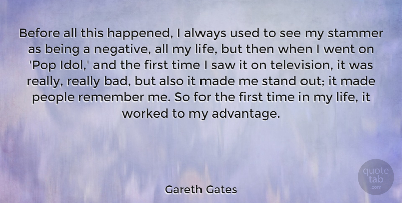 Gareth Gates Quote About Life, People, Remember, Saw, Stammer: Before All This Happened I...