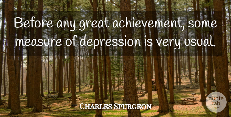 Charles Spurgeon Quote About Depression, Achievement, Usual: Before Any Great Achievement Some...