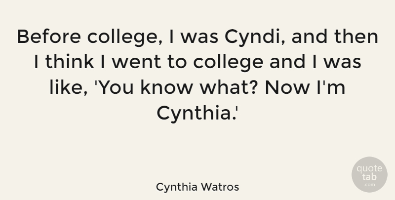 Cynthia Watros Quote About undefined: Before College I Was Cyndi...