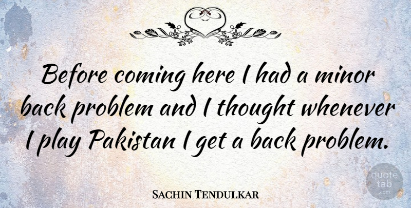 Sachin Tendulkar Quote About Sports, Play, Pakistan: Before Coming Here I Had...