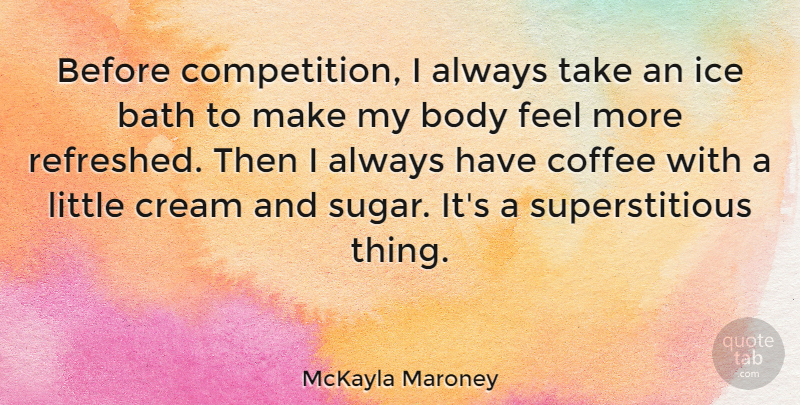 McKayla Maroney Quote About Bath, Cream: Before Competition I Always Take...
