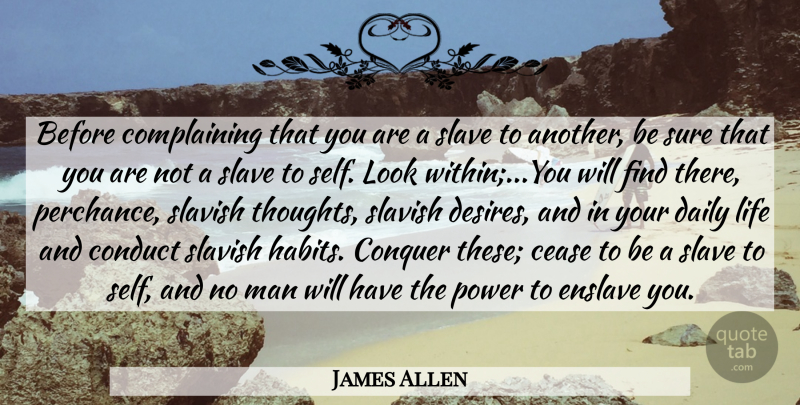 James Allen Quote About Cease, Conduct, Conquer, Daily, Life: Before Complaining That You Are...