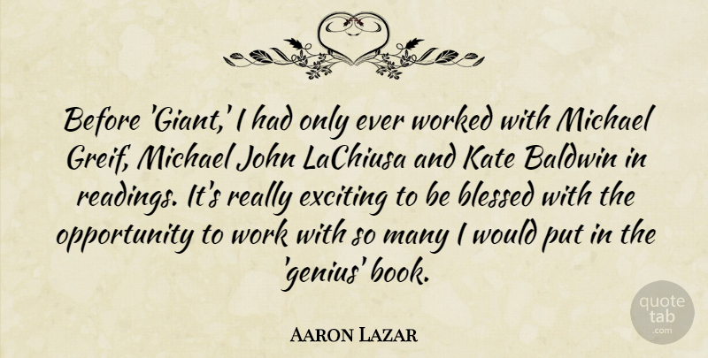 Aaron Lazar Quote About Exciting, John, Kate, Michael, Opportunity: Before Giant I Had Only...
