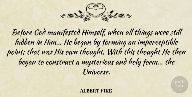 Albert Pike Quote About Mysterious, Holy, Form: Before God Manifested Himself When...