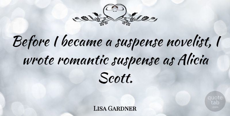 Lisa Gardner Quote About Suspense Novels, Novelists, Suspense: Before I Became A Suspense...