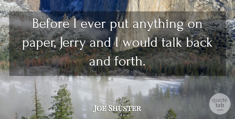 Joe Shuster Quote About Jerry: Before I Ever Put Anything...
