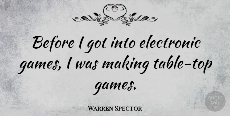 Warren Spector Quote About undefined: Before I Got Into Electronic...