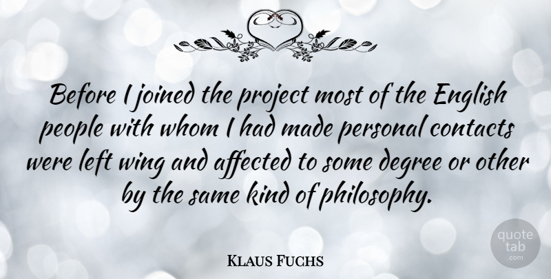 Klaus Fuchs Quote About Philosophy, Wings, People: Before I Joined The Project...