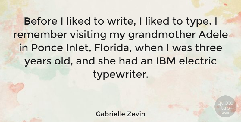 Gabrielle Zevin Quote About Writing, Grandmother, Florida: Before I Liked To Write...