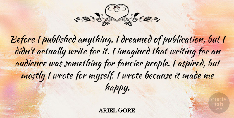 Ariel Gore Quote About Writing, People, Made: Before I Published Anything I...