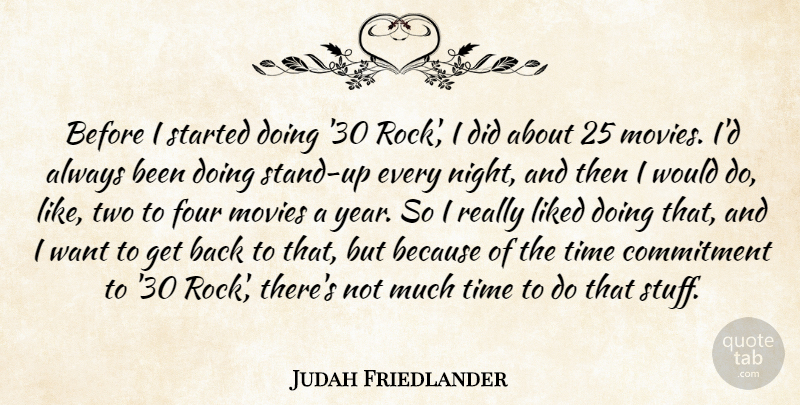 Judah Friedlander Quote About Four, Liked, Movies, Time: Before I Started Doing 30...