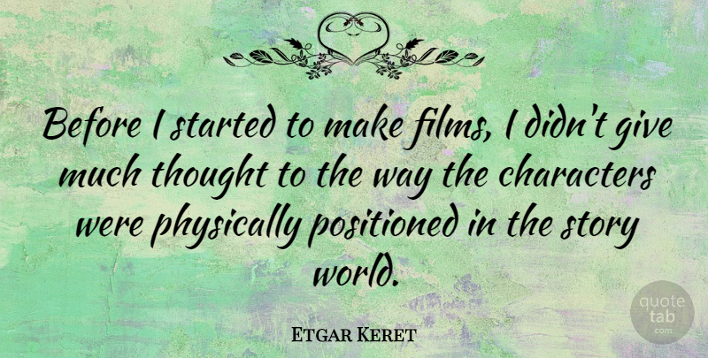 Etgar Keret Quote About Character, Giving, World: Before I Started To Make...