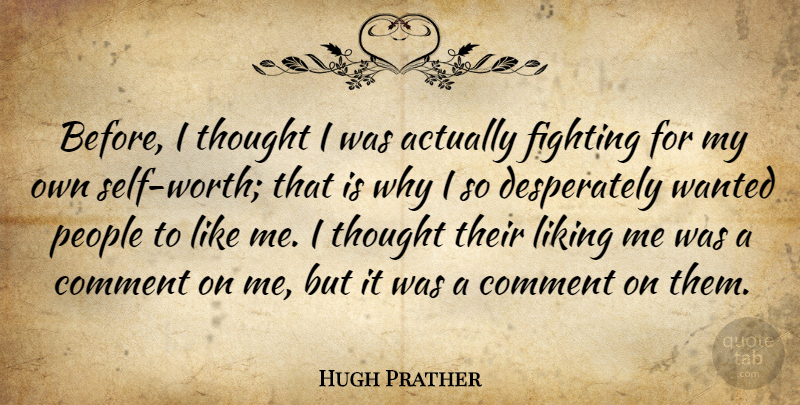 Hugh Prather Quote About Fighting, Self Worth, People: Before I Thought I Was...