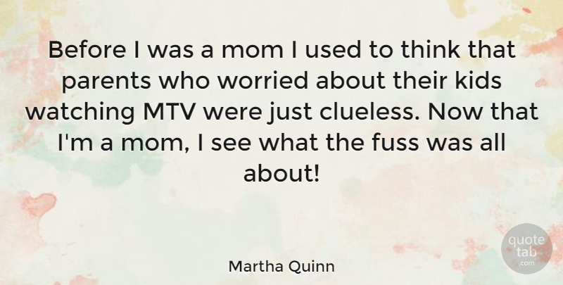 Martha Quinn Quote About Mom, Clueless, Kids: Before I Was A Mom...
