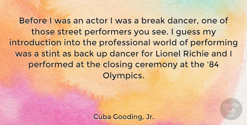 Cuba Gooding, Jr. Quote About Dancer, Actors, World: Before I Was An Actor...