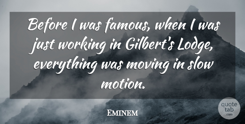Eminem Quote About Moving, Slow Motion, Fame: Before I Was Famous When...