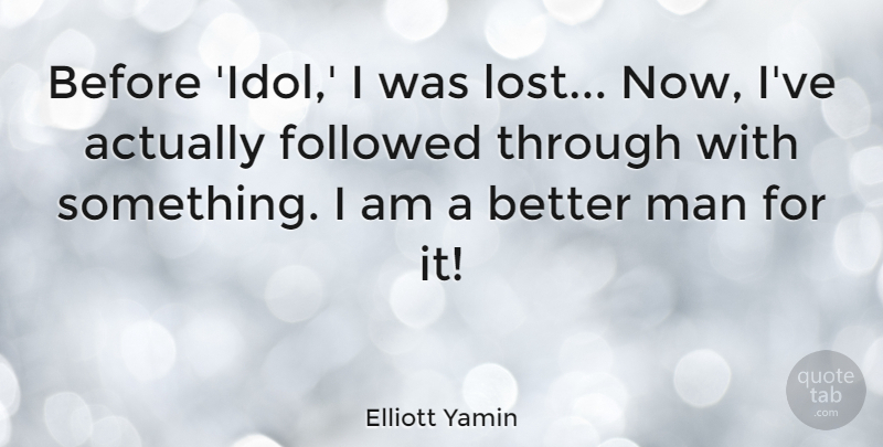 Elliott Yamin Quote About Man: Before Idol I Was Lost...