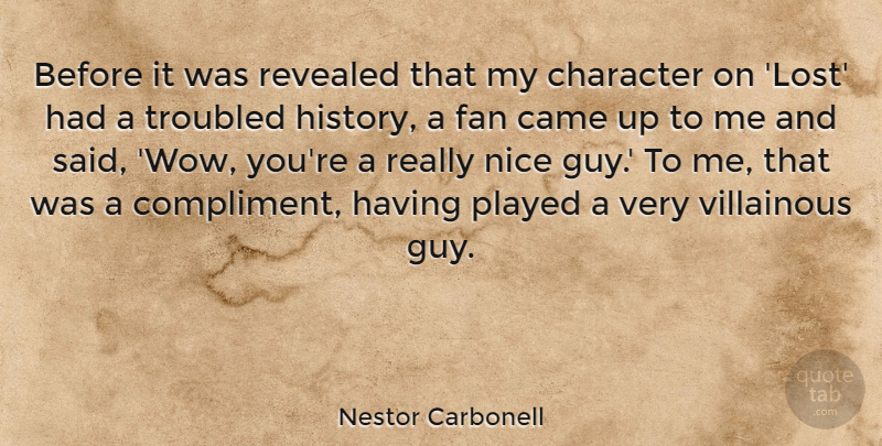 Nestor Carbonell Quote About Came, Fan, History, Nice, Played: Before It Was Revealed That...
