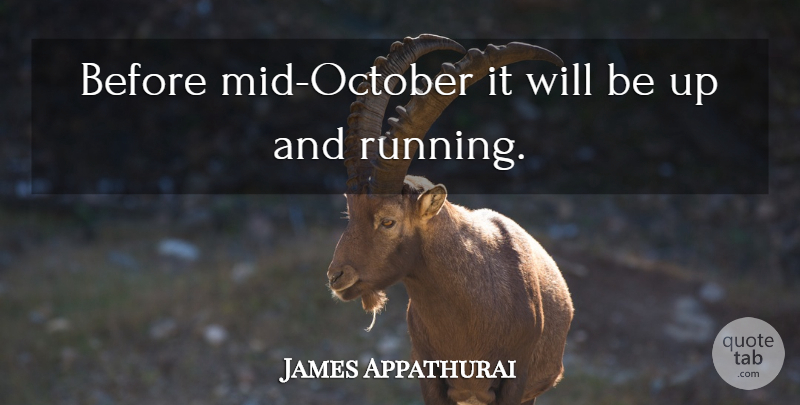 James Appathurai Quote About Running: Before Mid October It Will...