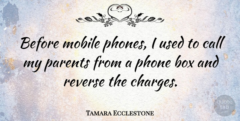 Tamara Ecclestone Quote About Phones, Parent, Boxes: Before Mobile Phones I Used...
