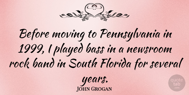 John Grogan Quote About Bass, Florida, Newsroom, Played, Several: Before Moving To Pennsylvania In...