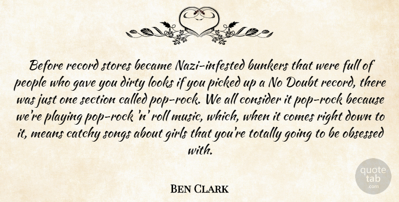 Ben Clark Quote About Became, Catchy, Consider, Dirty, Doubt: Before Record Stores Became Nazi...