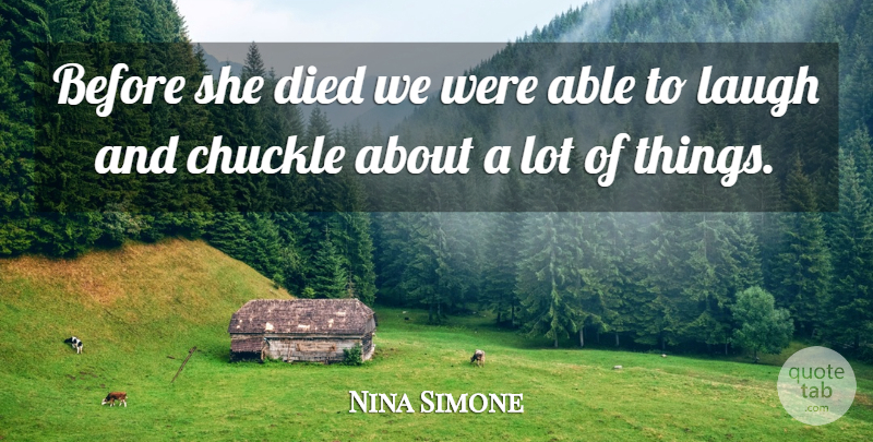 Nina Simone Quote About Chuckle, Died, Laugh: Before She Died We Were...
