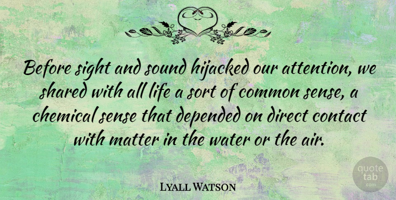 Lyall Watson Quote About Sight, Air, Common Sense: Before Sight And Sound Hijacked...