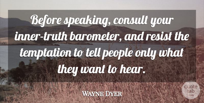 Wayne Dyer Quote About Spiritual, Integrity, People: Before Speaking Consult Your Inner...
