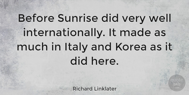 Richard Linklater Quote About Korea, Sunrise, Individualism: Before Sunrise Did Very Well...