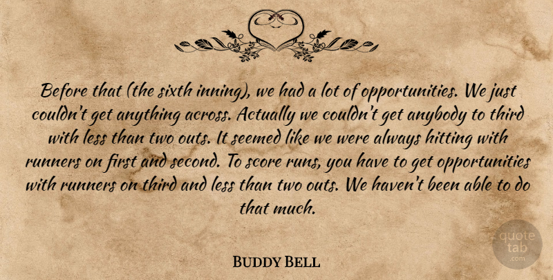 Buddy Bell Quote About Anybody, Hitting, Less, Runners, Score: Before That The Sixth Inning...