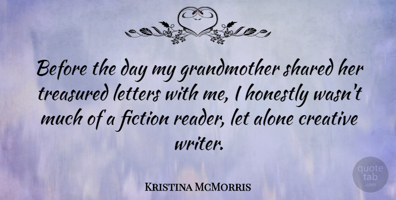 Kristina McMorris Quote About Alone, Honestly, Letters, Shared, Treasured: Before The Day My Grandmother...