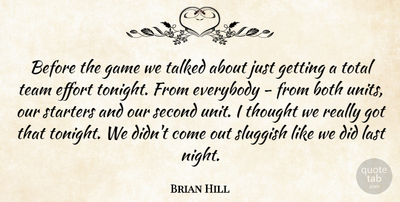 Brian Hill Quote About Both, Effort, Everybody, Game, Last: Before The Game We Talked...
