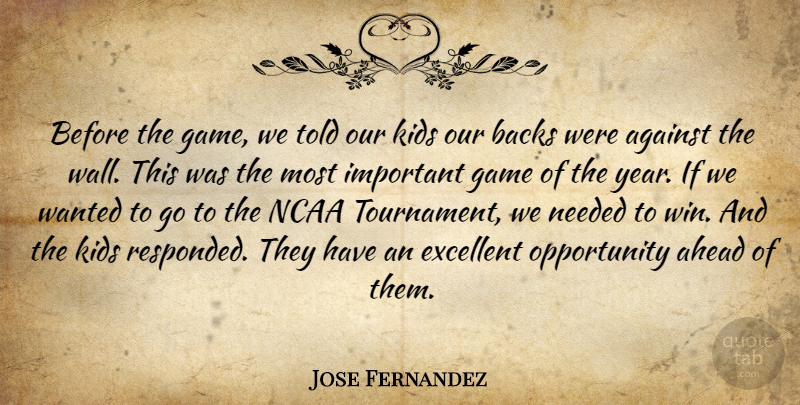 Jose Fernandez Quote About Against, Ahead, Backs, Excellent, Game: Before The Game We Told...