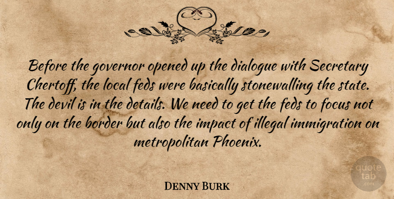 Denny Burk Quote About Basically, Border, Devil, Dialogue, Focus: Before The Governor Opened Up...