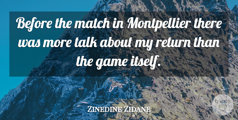 Zinedine Zidane Quote About Game, Match, Return, Talk: Before The Match In Montpellier...