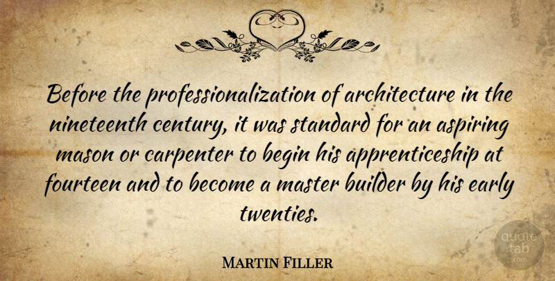 Martin Filler Quote About Twenties, Architecture, Apprenticeship: Before The Professionalization Of Architecture...