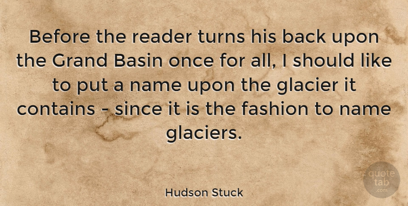 Hudson Stuck Quote About Fashion, Names, Glaciers: Before The Reader Turns His...